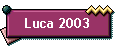 Luca 2003
